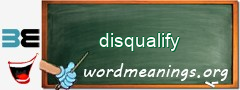 WordMeaning blackboard for disqualify